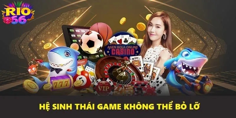 Hệ sinh thái game không thể bỏ lỡ