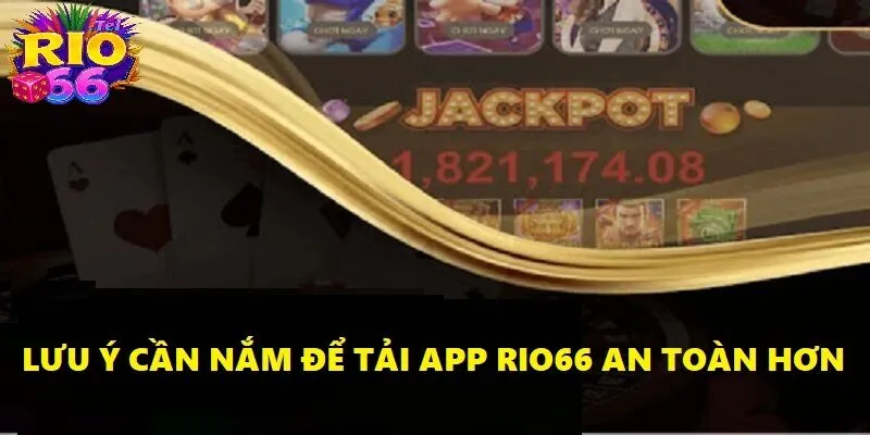 Lưu ý cần nắm rõ để tải app Rio66 an toàn hơn